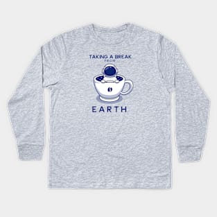 Taking A Break From Earth by Drinking Coffee Freedom of Life Happy Time Kids Long Sleeve T-Shirt